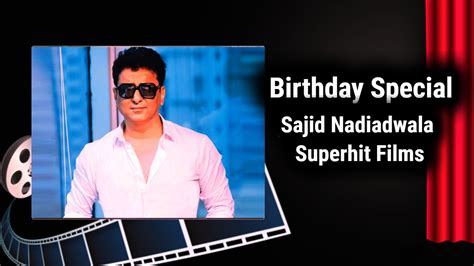 Birthday Special Sajid Nadiadwala Superhit Films Ifh Youtube
