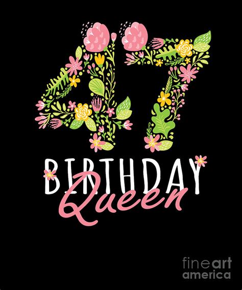 47th birthday queen 47 years old woman floral bday theme print digital art by art grabitees