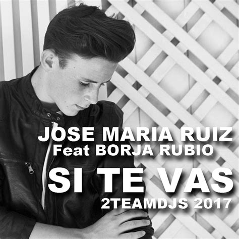 Jose Maria Ruiz Feat Borja Rubio Si Te Vas 2teamdjs 2017 ~ Fushion Djs