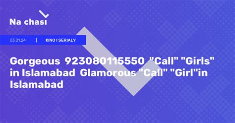 Gorgeous 923080115550 Call Girls In Islamabad Glamorous Call Girlin Islamabad Na Chasi