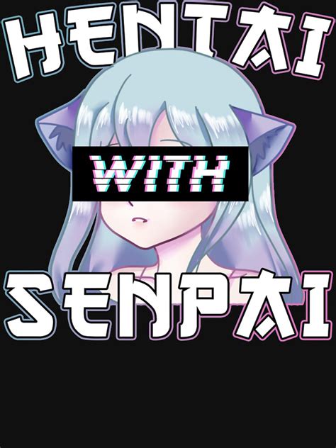 Anime Meme Hentai With Senpai I Neko Anime Cat Girl T Shirt For