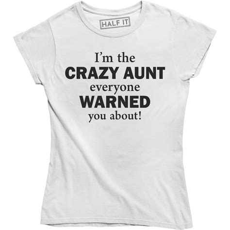 Half It Im The Crazy Aunt Everyone Warned You About Funny Auntie Womens T Shirt Walmart