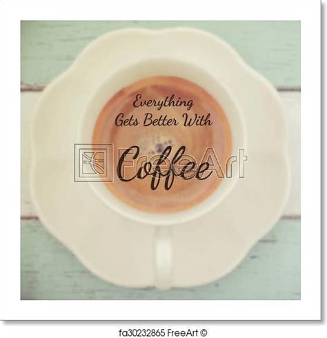 Free Art Print Of Coffee Quote Everything Gets Better With Coffee