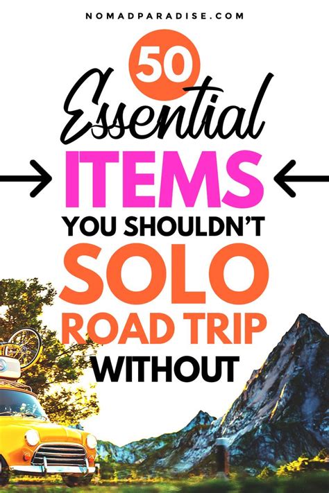 Solo Road Trip Essentials Items And Checklist Road Trip Essentials