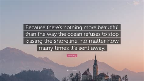 Sarah Kay Quote “because Theres Nothing More Beautiful Than The Way