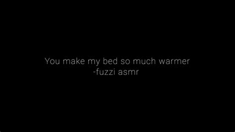 You Make My Bed So Much Warmer Fuzzi Asmr Youtube