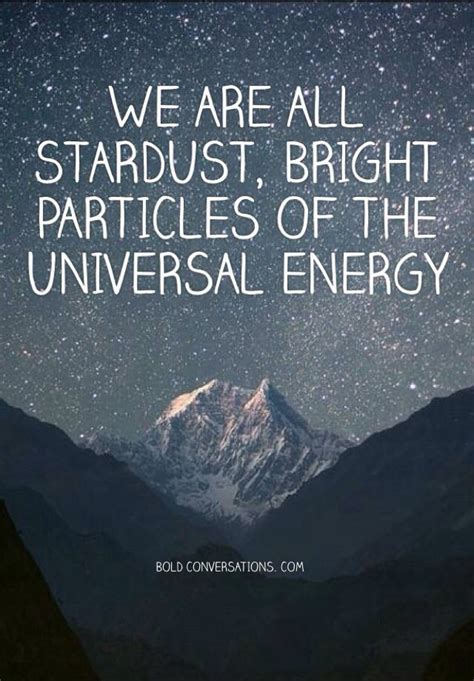 We Are All Stardust Bright Particles Of The Universal Energy