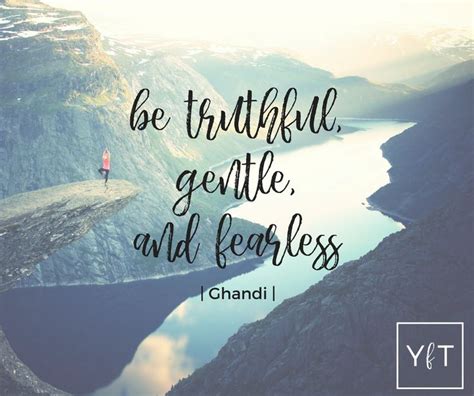 Be Truthful Gentle And Fearless Ghandi Mantra Motivation Joy Of