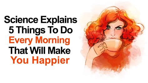 Science Explains 5 Things To Do Every Morning That Will Make You Happier