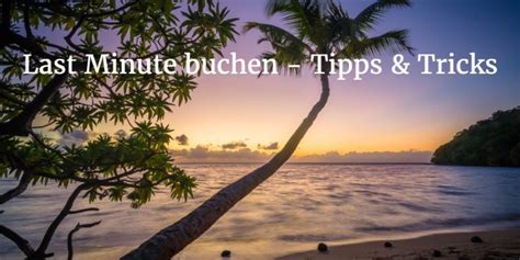 Und das für alle pauschalreisen und clubbuchungen bis zur anreise am 31.10.2021 (späteste rückreise 31.01.2022), die bis 31.10.2021 gebucht werden. Wann Lastminute buchen - Tipps & Tricks für den Urlaub