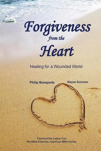 Forgiveness From The Heart Healing For A Wounded World Philip