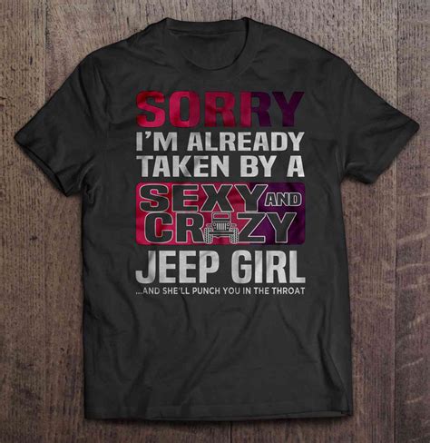 Sorry Im Already Taken By A Sexy And Crazy Jeep Girl And Shell Punch You In The Throat T