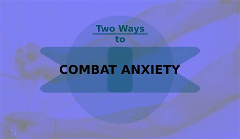 Two Ways To Combat Anxiety Improve Your Life By Combatting Anxiety
