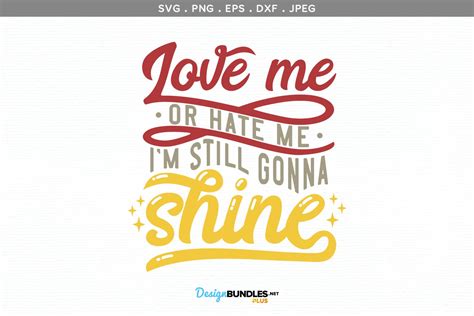 Love Me Or Hate Me Im Still Gonna Shine Svg Printable