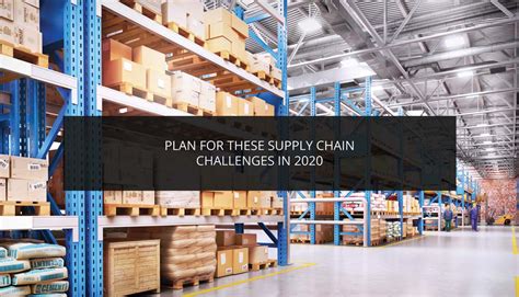 Plan For These Supply Chain Challenges In 2020