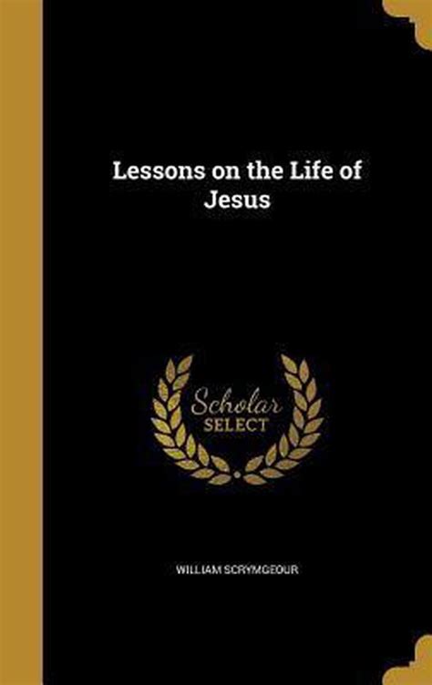 Lessons On The Life Of Jesus William Scrymgeour 9781374038837