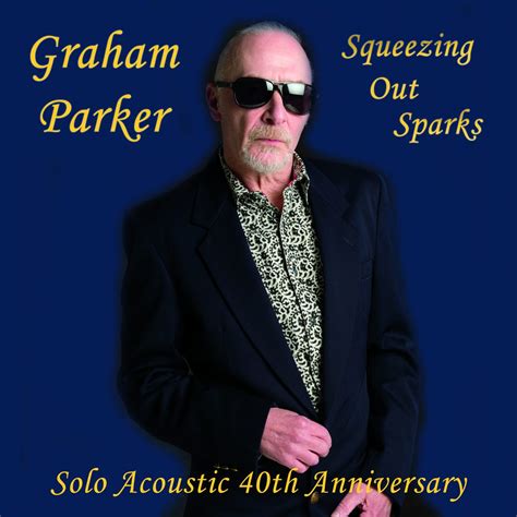 Graham Parker Celebrates 40th Anniversary Of Squeezing Out Sparks With