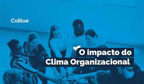 O Impacto Do Clima Organizacional Na Produtividade Blog CoBlue