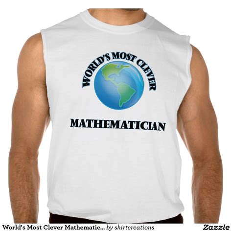 World's Most Clever Mathematician Sleeveless Shirt | Zazzle.com | Sleeveless tshirt, Sleeveless ...