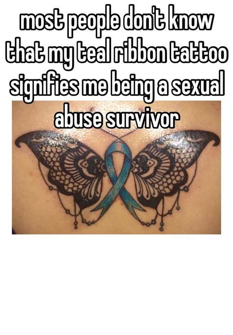 Most People Don T Know That My Teal Ribbon Tattoo Signifies Me Being A Sexual Abuse Survivor