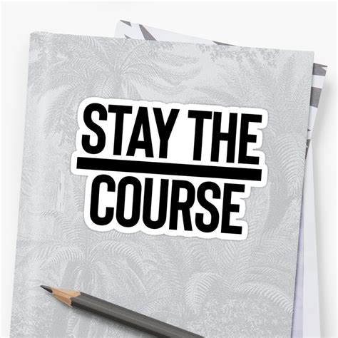 Stay The Course Motivation Quote Mantra Sticker By Strangestreet