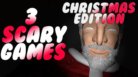 3 Scary Games 5 Christmas Edition Youtube