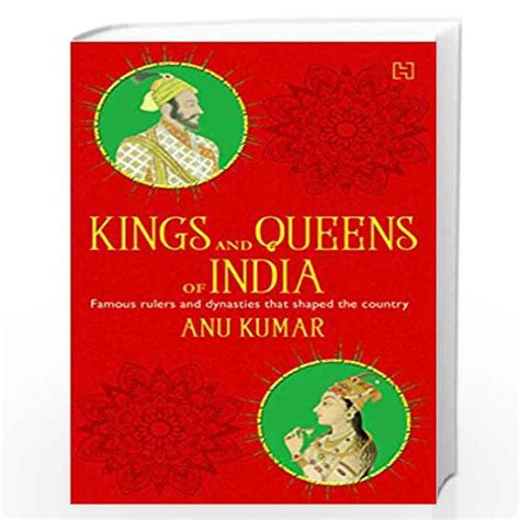 Kings And Queens Of India All About Famous Rulers And Dynasties That