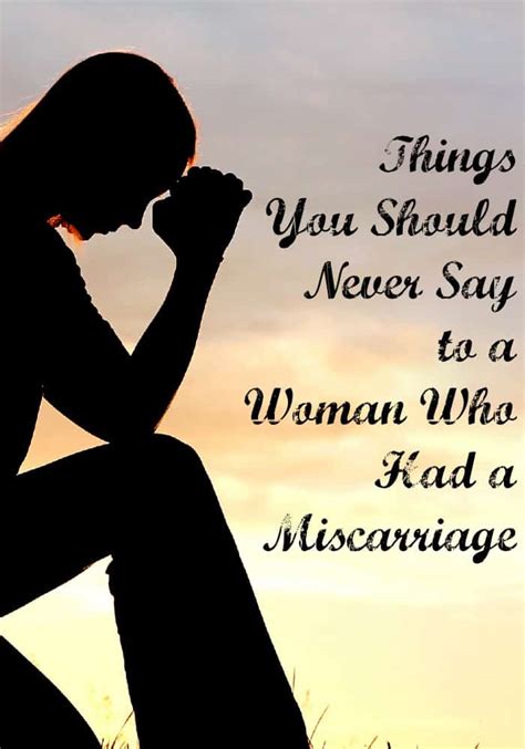 Check spelling or type a new query. 5 Things You Should Never Say to a Woman Who Had a Miscarriage