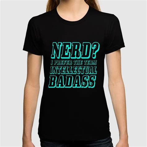 Nerd I Prefer The Term Intellectual Badass T Shirt Badass Tshirts T