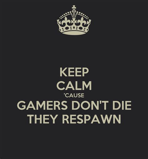 KEEP CALM 'CAUSE GAMERS DON'T DIE THEY RESPAWN Poster | Rize | Keep