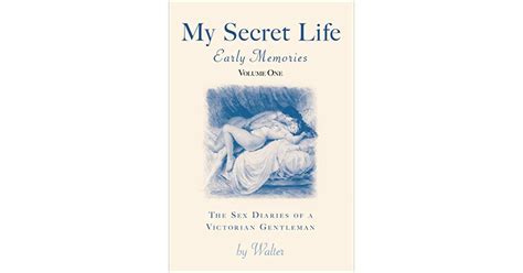 My Secret Life 1 The Sex Diaries Of A Victorian Gentleman Early Memories By Henry Spencer Ashbee
