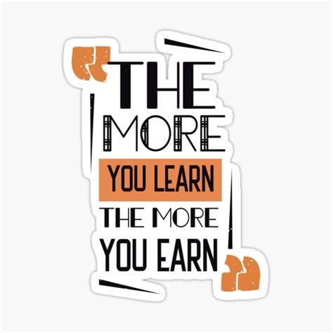 The More You Learn The More You Earn Sticker For Sale By Sassav8