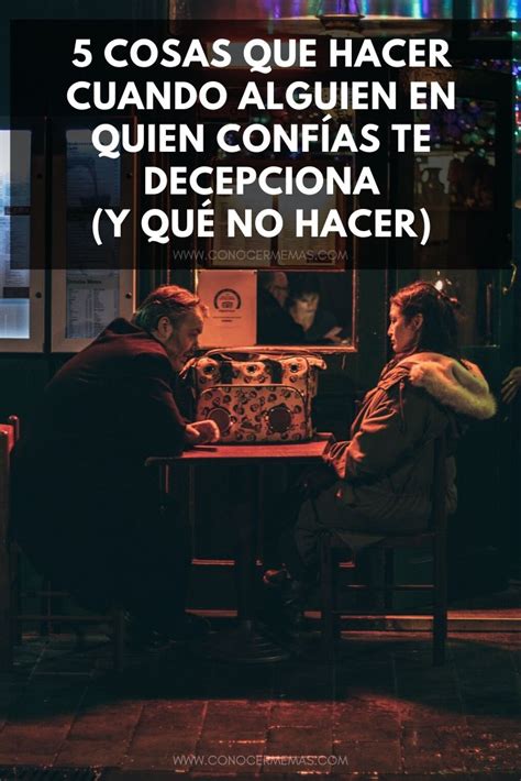 5 Cosas que hacer cuando alguien en quien confías te decepciona (y qué