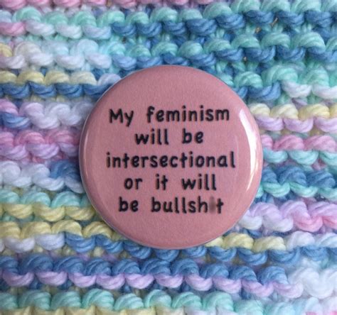 Feminist Button Pin My Feminism Will Be Intersectional Or It Will Be Bullsht Feminism
