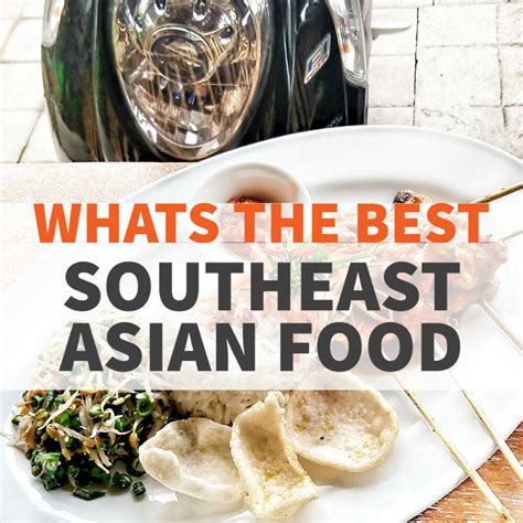 Best Southeast Asian Food Best Dishes To Try 2022