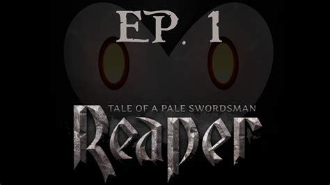 Ep1 Reaper Tale Of A Pale Swordsman Youtube