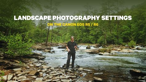 Best Settings For Landscape Photography On The Canon R5 R6 Youtube
