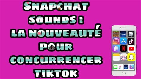 Snapchat Sounds La Nouveauté Pour Concurrencer Tiktok Youtube