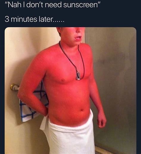 Nah I Don T Need Sunscreen Minutes Later Funny