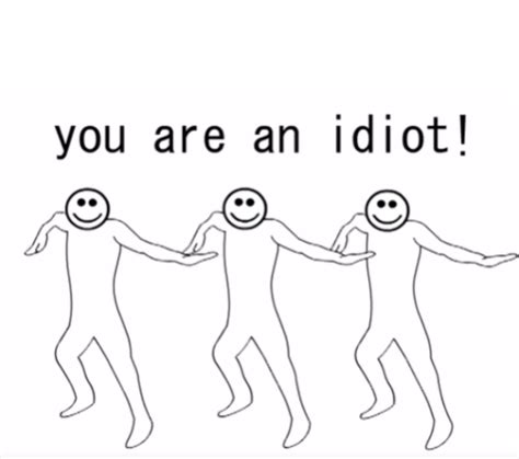 You Are An Idiot Blank Template Imgflip