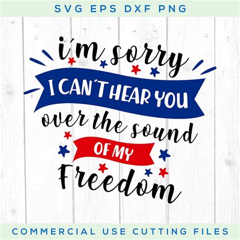 Sorry I Cant Hear You Over The Sound Of My Freedom Svg Sound Etsy