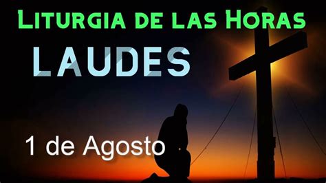 Laudes De Hoy Lunes 1 De Agosto Liturgia De Las Horas Youtube