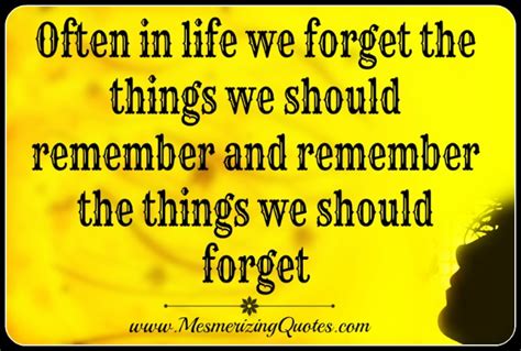 We Often Forget The Things We Should Remember Mesmerizing Quotes