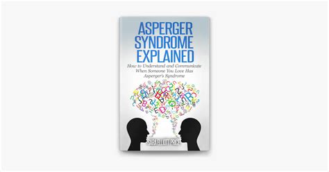 ‎asperger syndrome explained how to understand and communicate when someone you love has