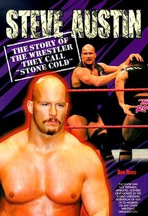 Amazon Com Steve Austin The Story Of The Wrestler They Call Stone