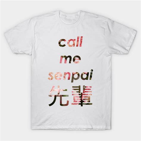 Call Me Senpai Senpai T Shirt Teepublic