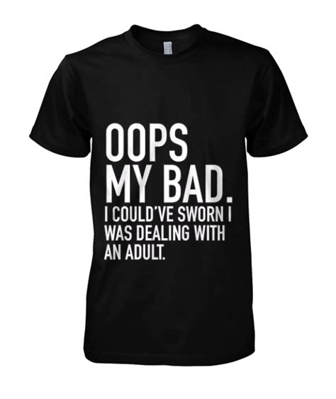 oops my bad i could have sworn i was i am bad funny tshirts high quality t shirts