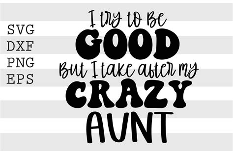I Try To Be Good But I Take After My Crazy Aunt Svg By Spoonyprint Thehungryjpeg