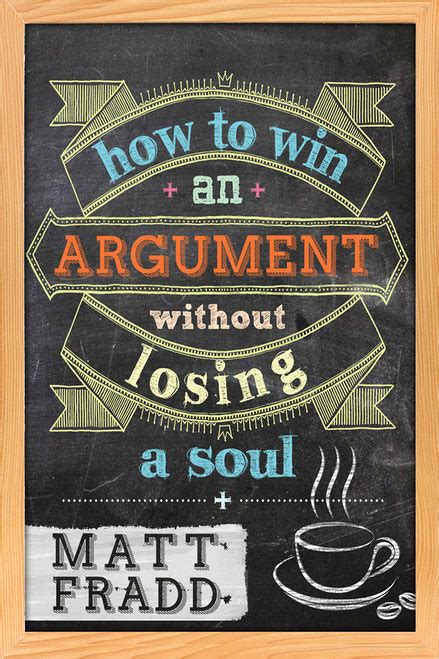 How To Win An Argument Without Losing A Soul