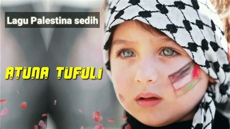 Atuna Tufuli Lagu Palestina Sedih Youtube